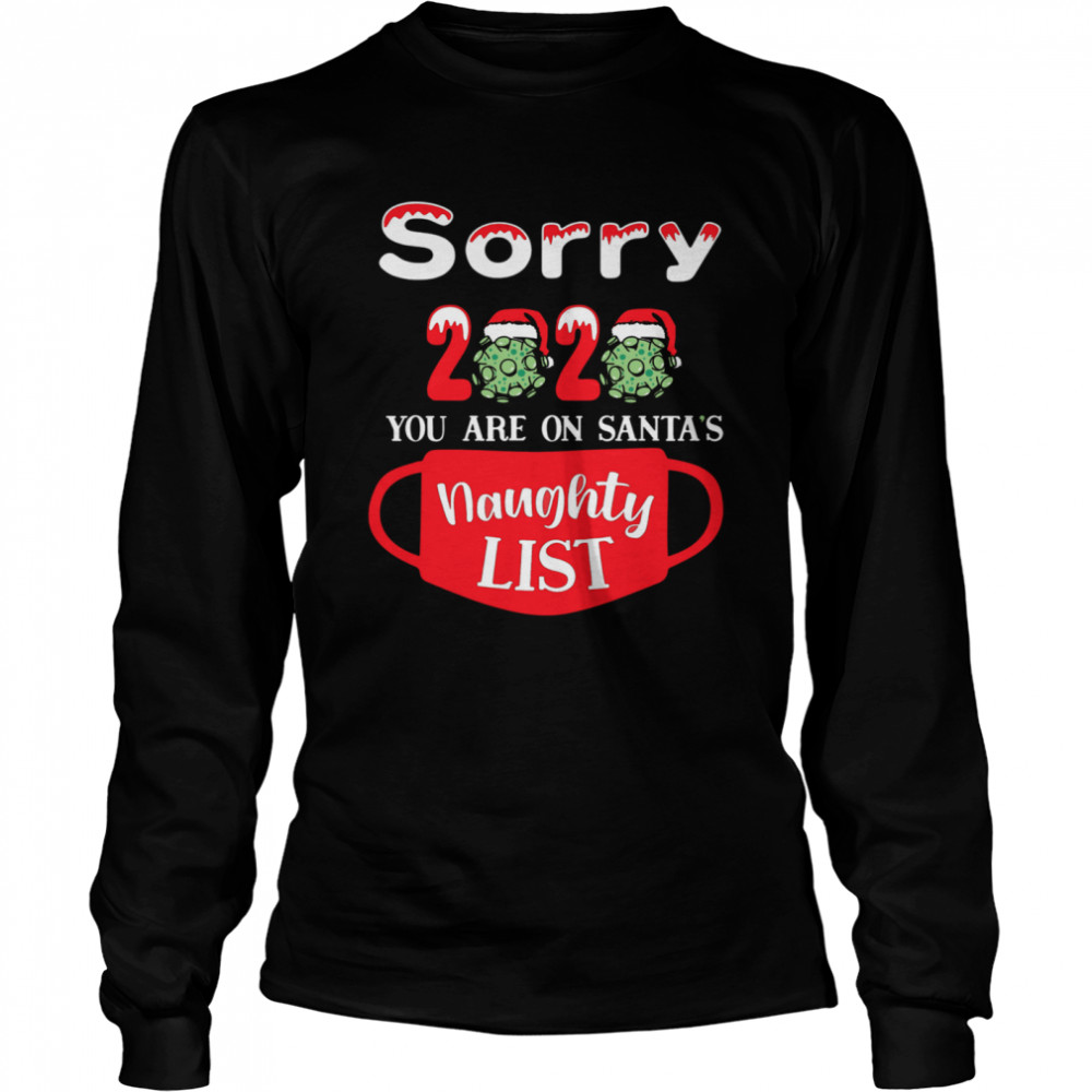 Sorry 2020 You Are On Santas Naughty List  Long Sleeved T-shirt