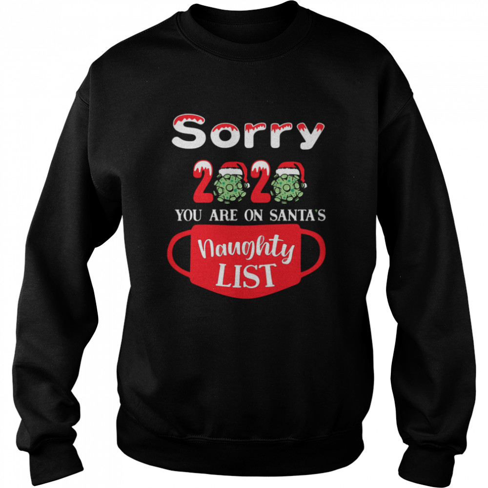 Sorry 2020 You Are On Santas Naughty List  Unisex Sweatshirt