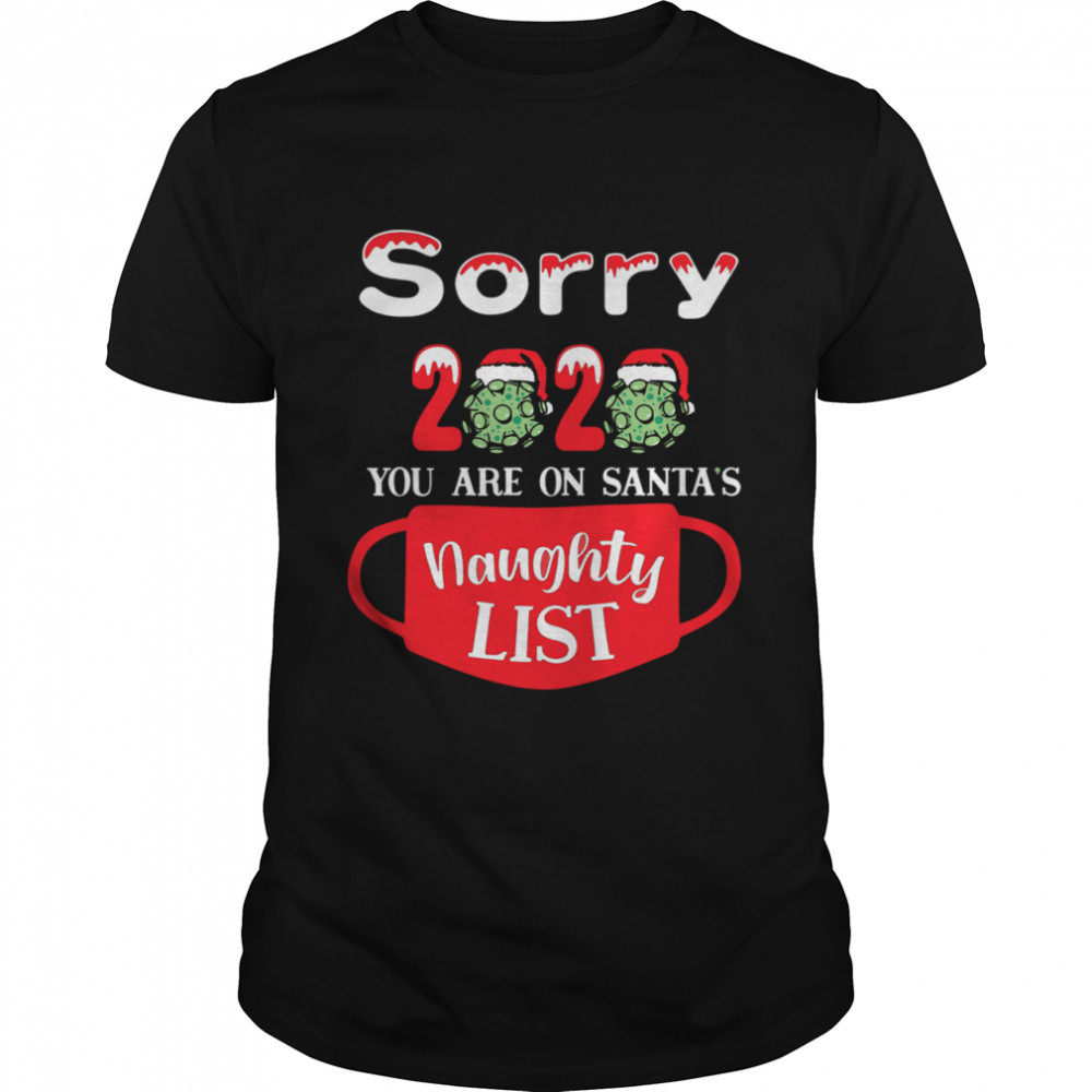 Sorry 2020 You Are On Santas Naughty List  Classic Men's T-shirt