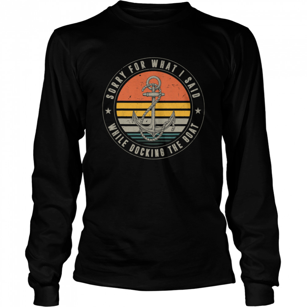 Sorry For What I Said While Docking The Boat Boat Captain Vintage  Long Sleeved T-shirt