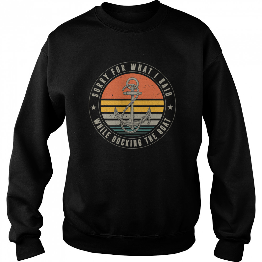 Sorry For What I Said While Docking The Boat Boat Captain Vintage  Unisex Sweatshirt