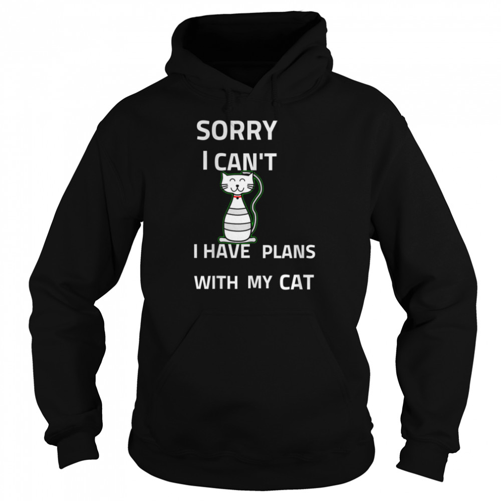 Sorry I cant I have Plans With my cat  Unisex Hoodie