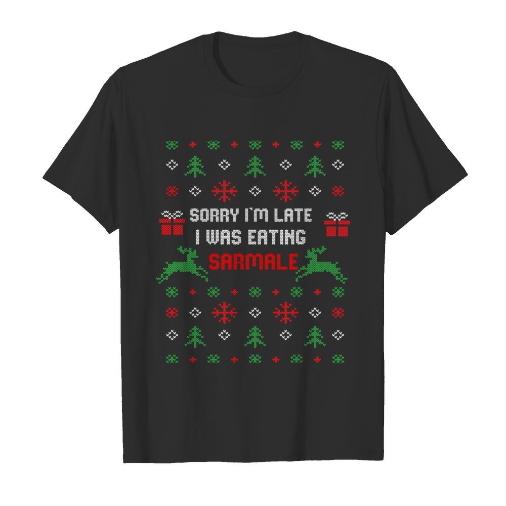 Sorry I'm Late I Was Eating Sarmale Romanian Christmas shirt