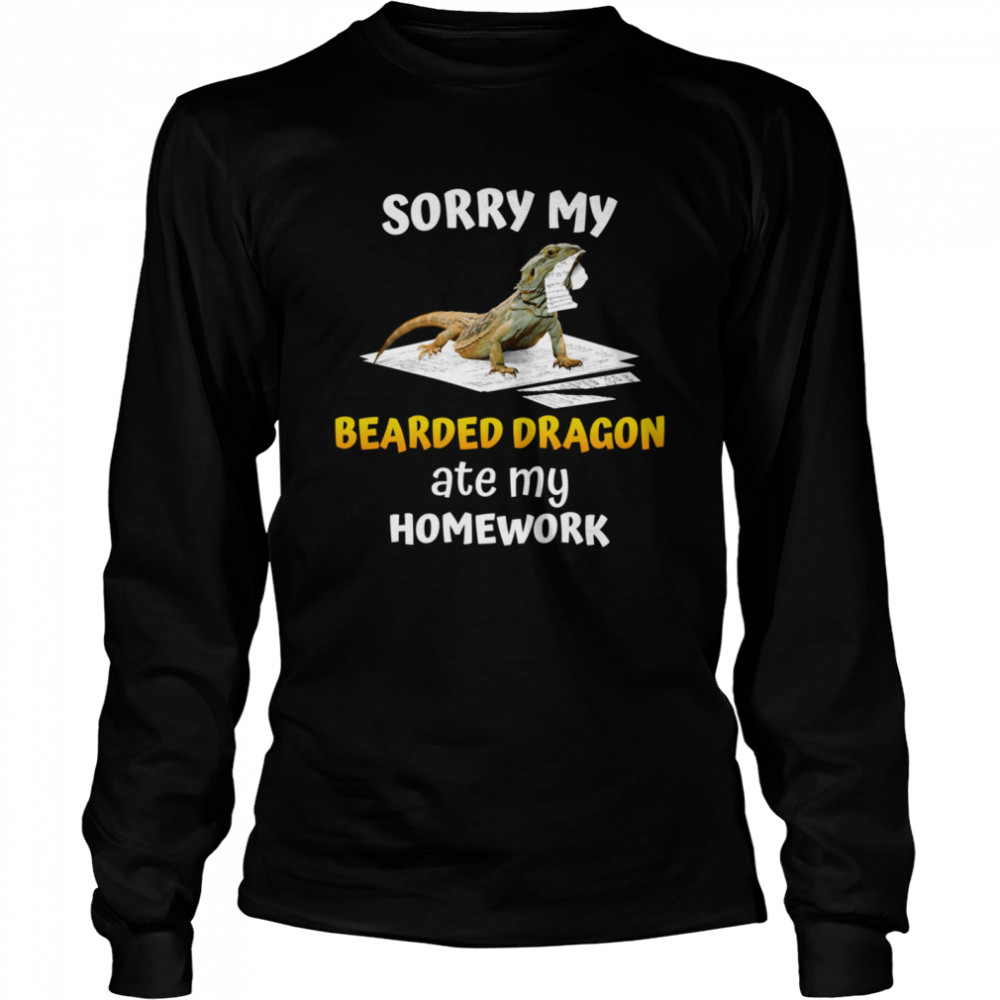 Sorry My Bearded Dragon Ate My Homework Teacher Student  Long Sleeved T-shirt