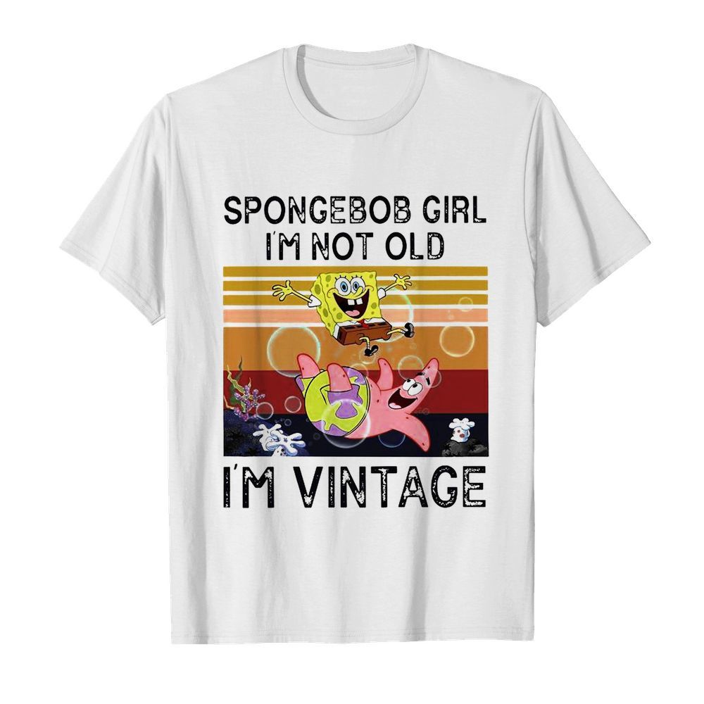 Spongebob Girl I’m Not Old I’m Vintage shirt