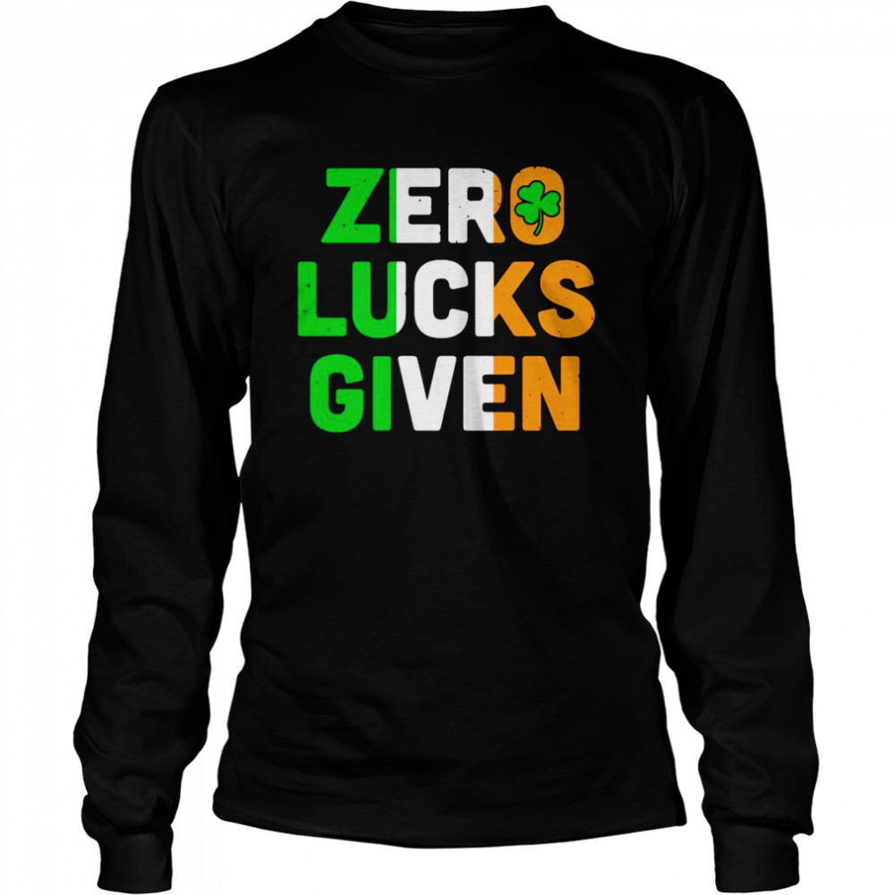 St Patrick’s Day Zero Lucks Given  Long Sleeved T-shirt