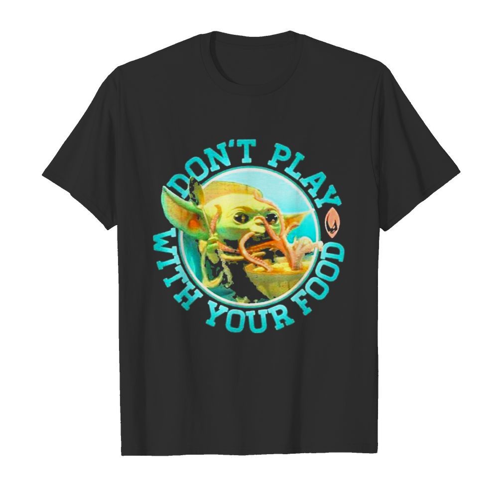 Star wars mandalorian the child baby Yoda don’t play with food shirt