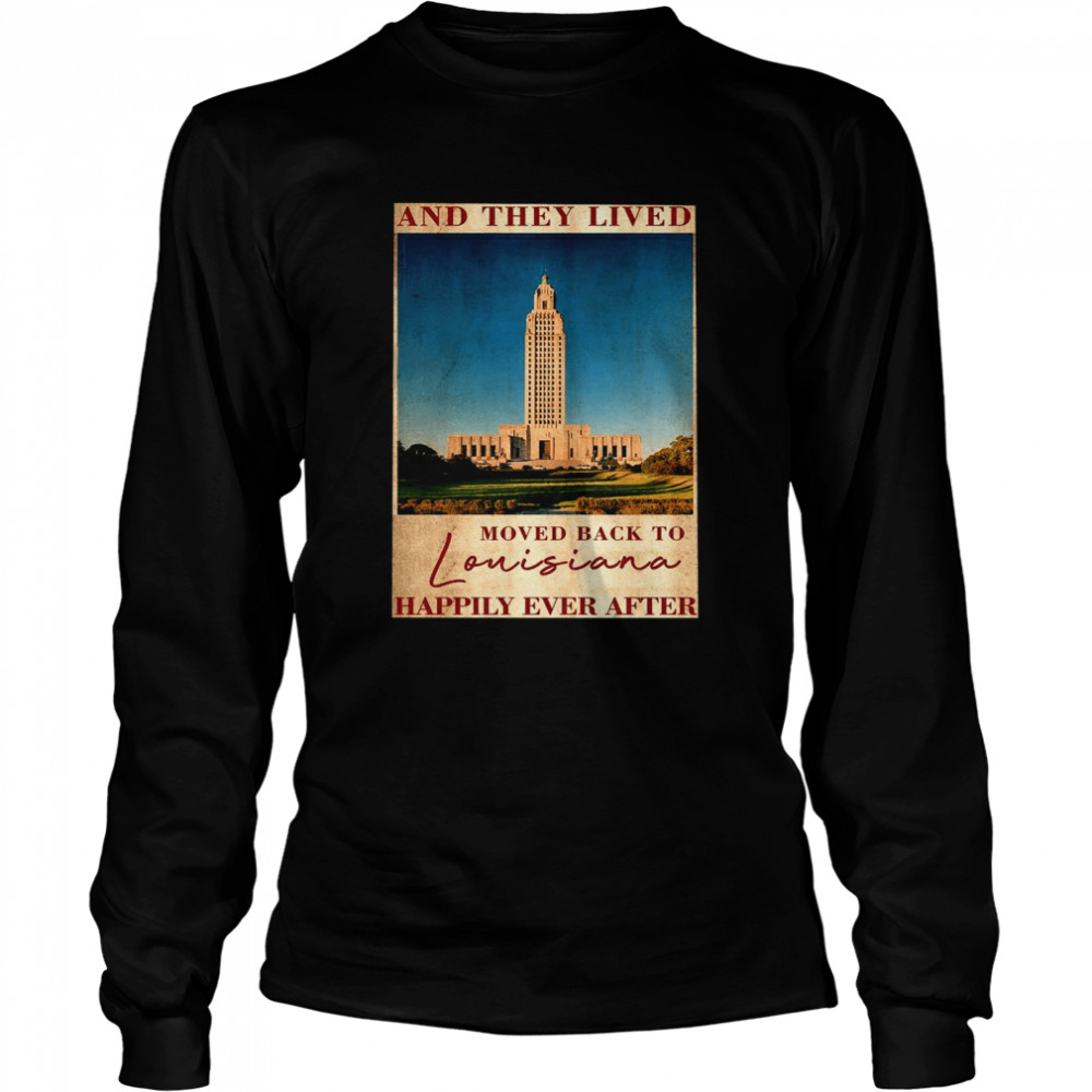 State capitol park and they lived moved back to louisiana happily ever after  Long Sleeved T-shirt