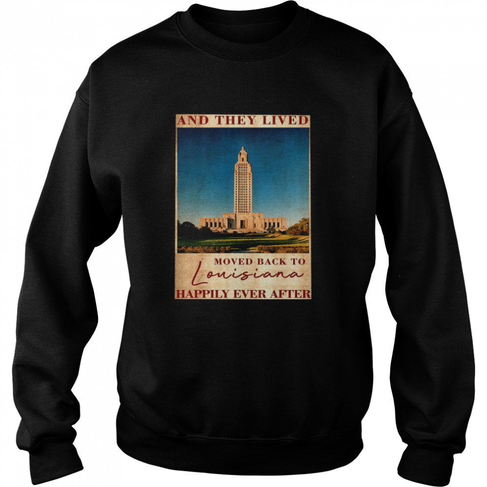 State capitol park and they lived moved back to louisiana happily ever after  Unisex Sweatshirt