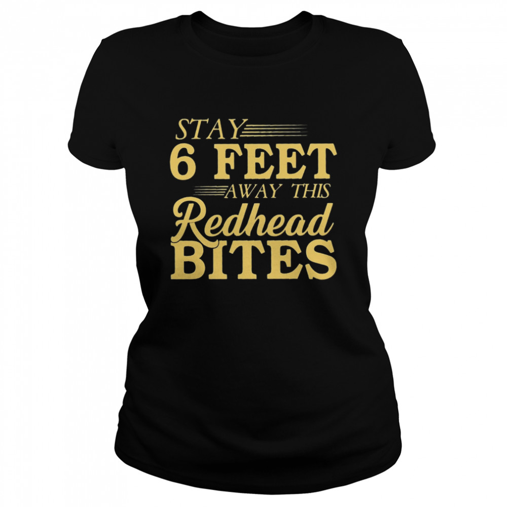 Stay 6 feet away this Redhead Bites t Classic Women's T-shirt