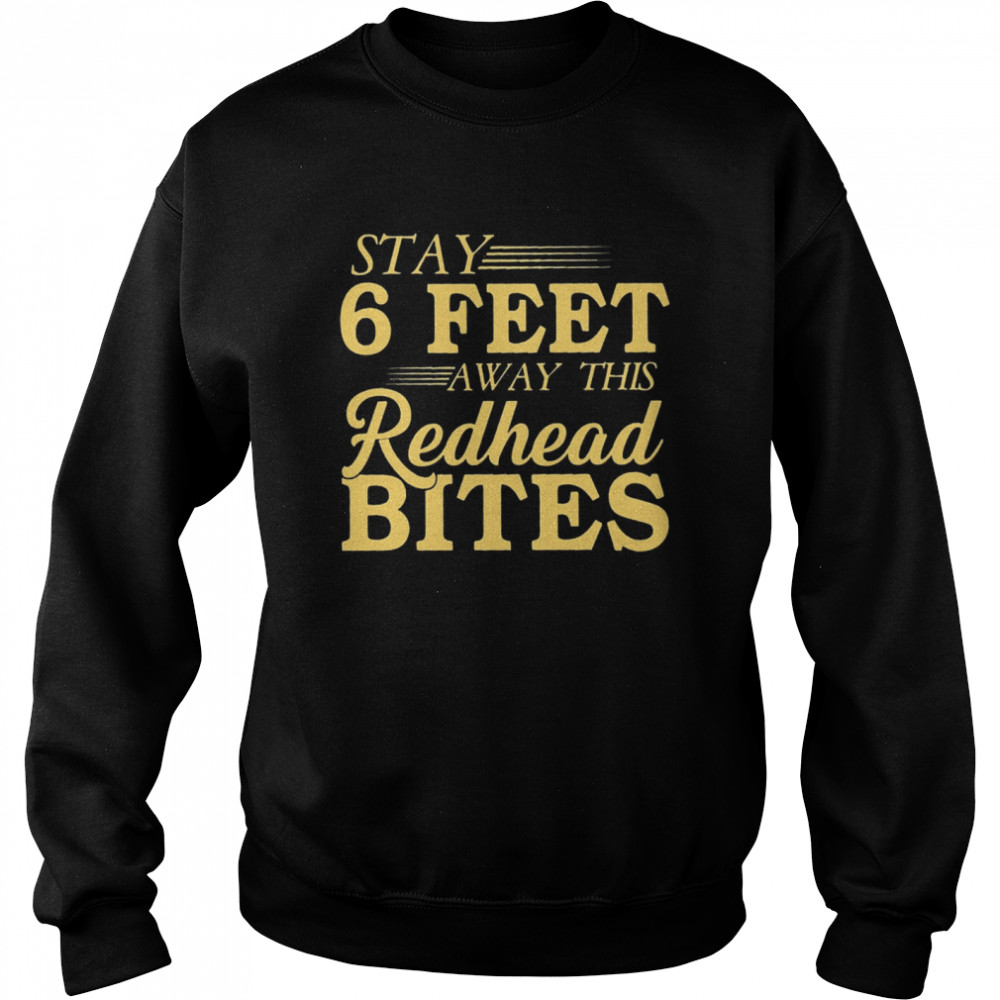 Stay 6 feet away this Redhead Bites t Unisex Sweatshirt