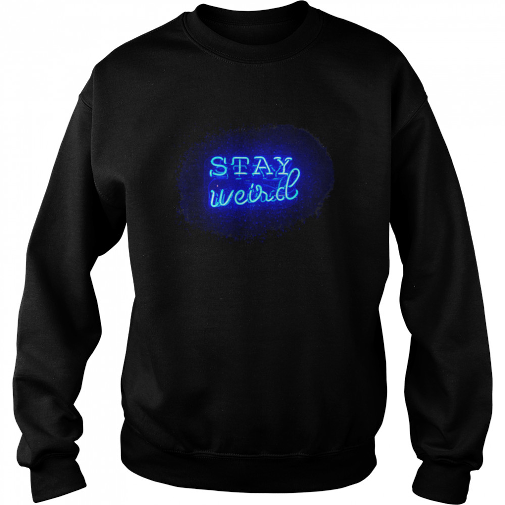 Stay Weird al Weirdo Stuff  Unisex Sweatshirt