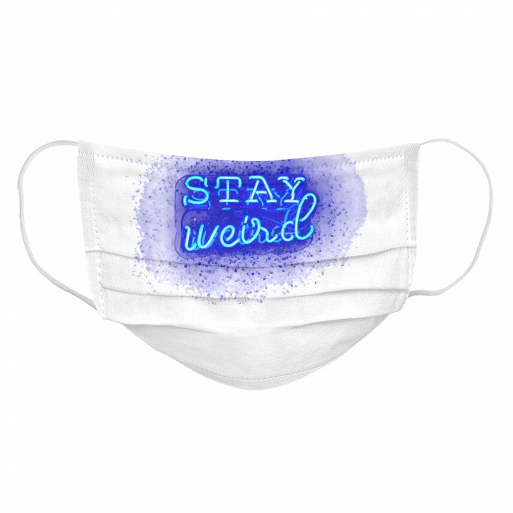 Stay Weird al Weirdo Stuff  Cloth Face Mask