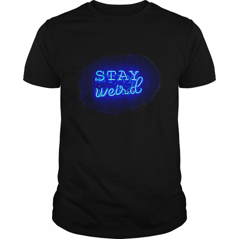 Stay Weird al Weirdo Stuff shirt