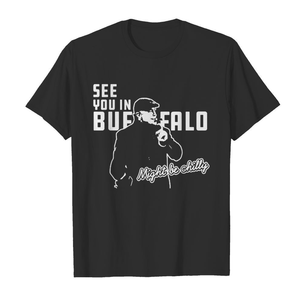 Steve Tasker See you in Buffalo might be chilly shirt