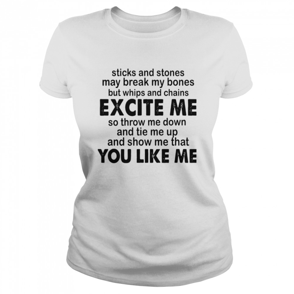 Sticks And Stones May Break My Bones But Whips And Chains Excite Me  Classic Women's T-shirt