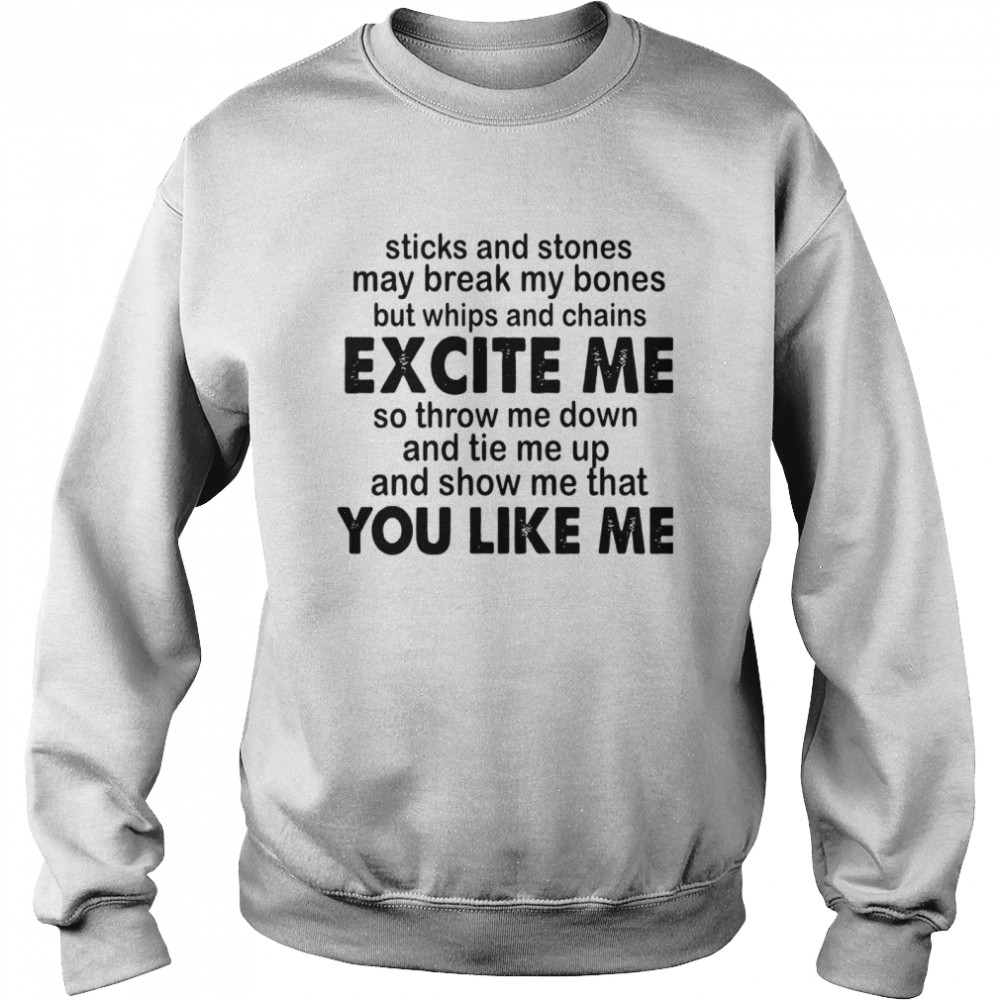 Sticks And Stones May Break My Bones But Whips And Chains Excite Me  Unisex Sweatshirt