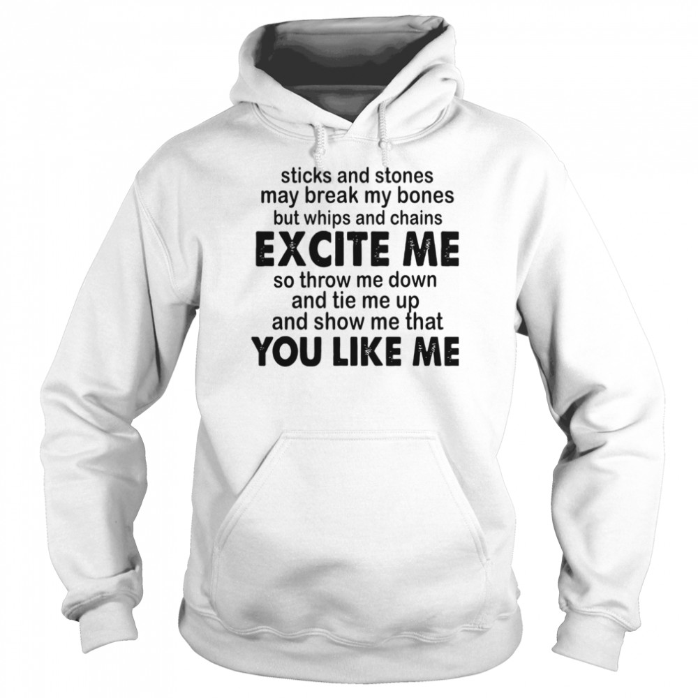 Sticks And Stones May Break My Bones But Whips And Chains Excite Me  Unisex Hoodie