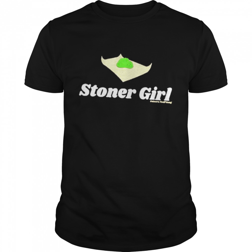 Stoner girl shirt