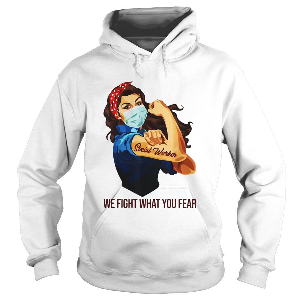 Strong Woman Social Worker We Fight What You Fear  Hoodie