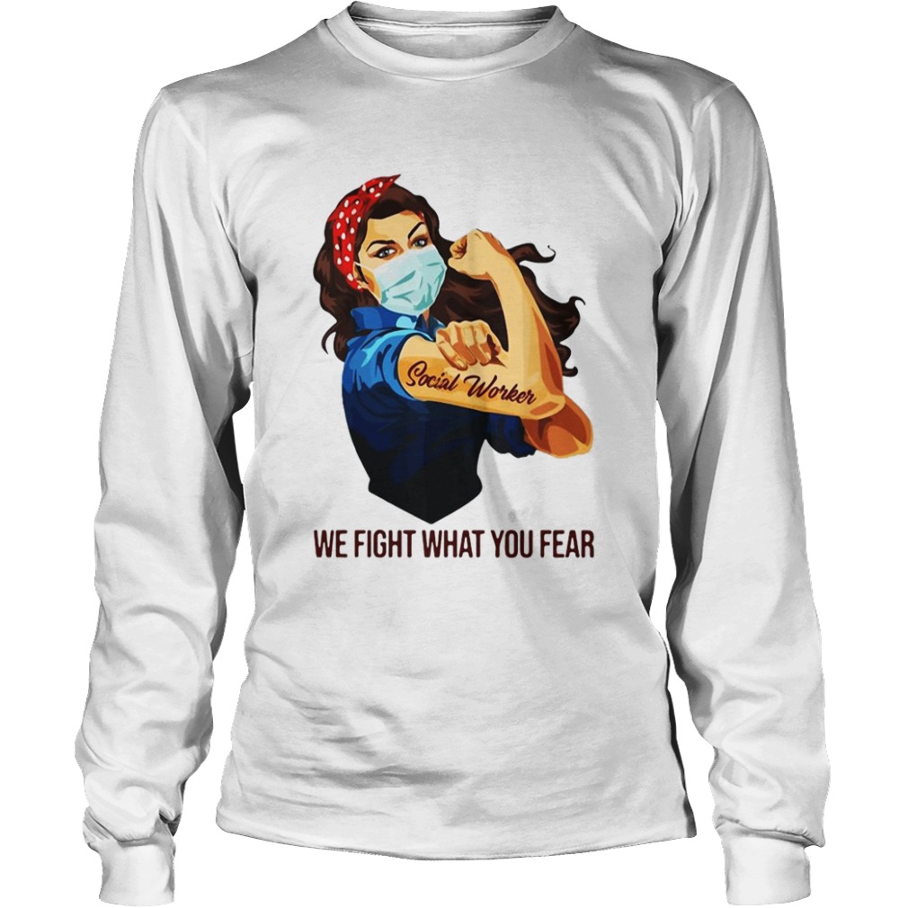 Strong Woman Social Worker We Fight What You Fear  Long Sleeve