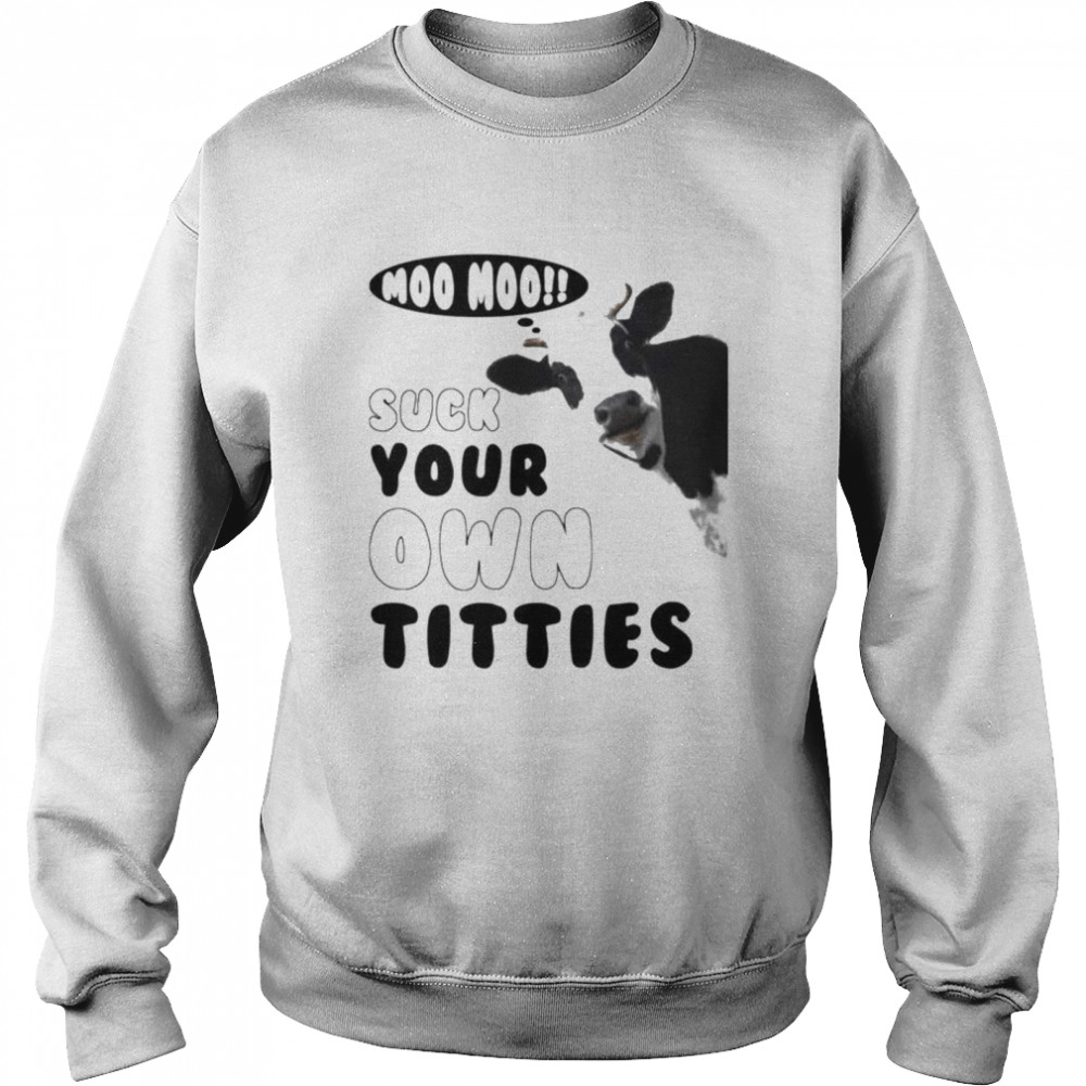 Suck your own titties cow  Unisex Sweatshirt