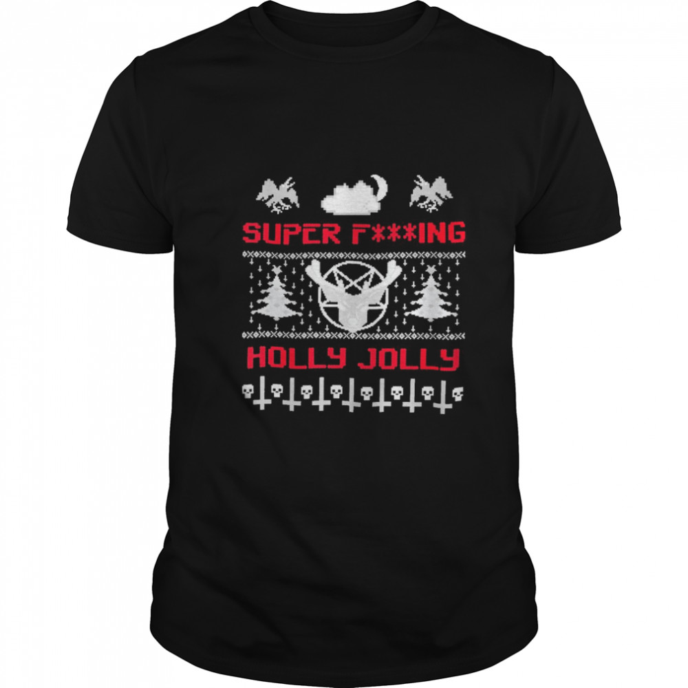 Super fucking holly jolly ugly merry christmas shirt