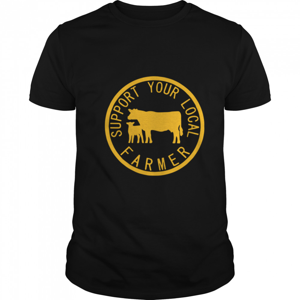 Support Your Local Farmer shirt