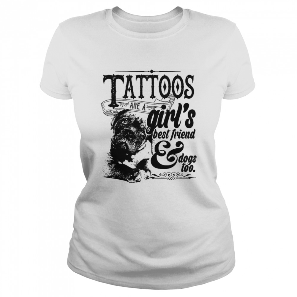 Tattoos Are A Girls Best Friend Dogs Too  Classic Women's T-shirt