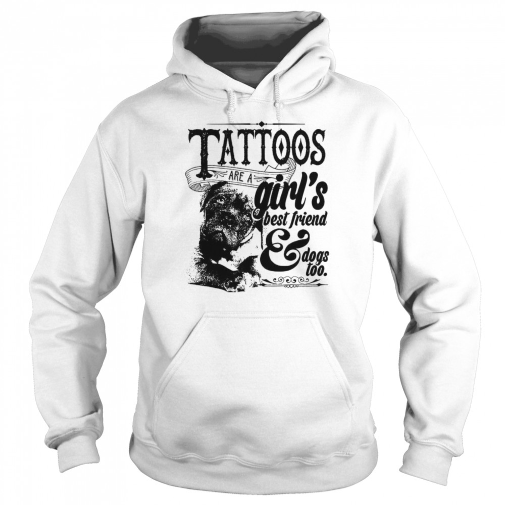 Tattoos Are A Girls Best Friend Dogs Too  Unisex Hoodie