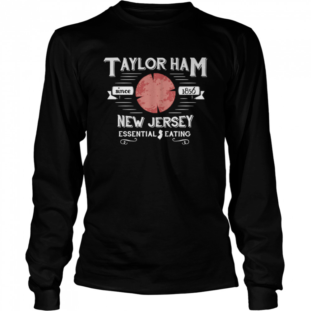 Taylor Ham Since 1856 New Jersey Essential Eating  Long Sleeved T-shirt