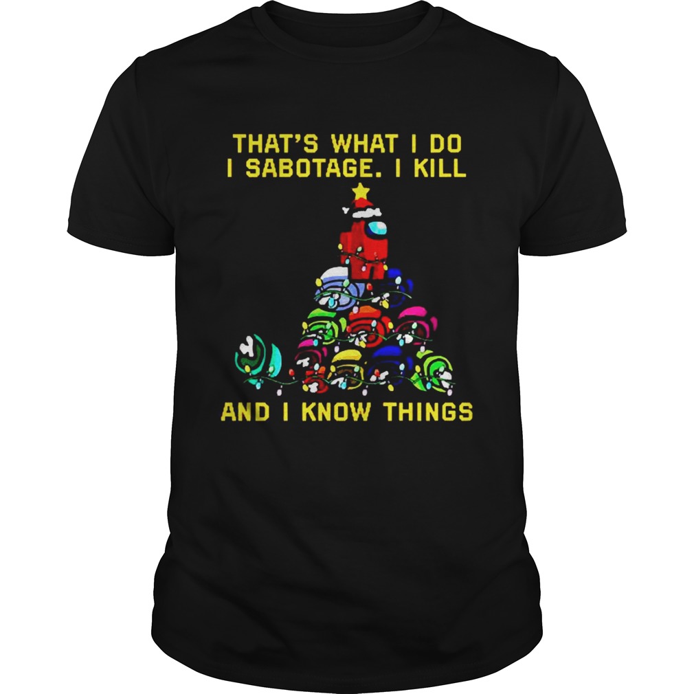 That what I do I sabotage I kill and I know things Christmas shirt