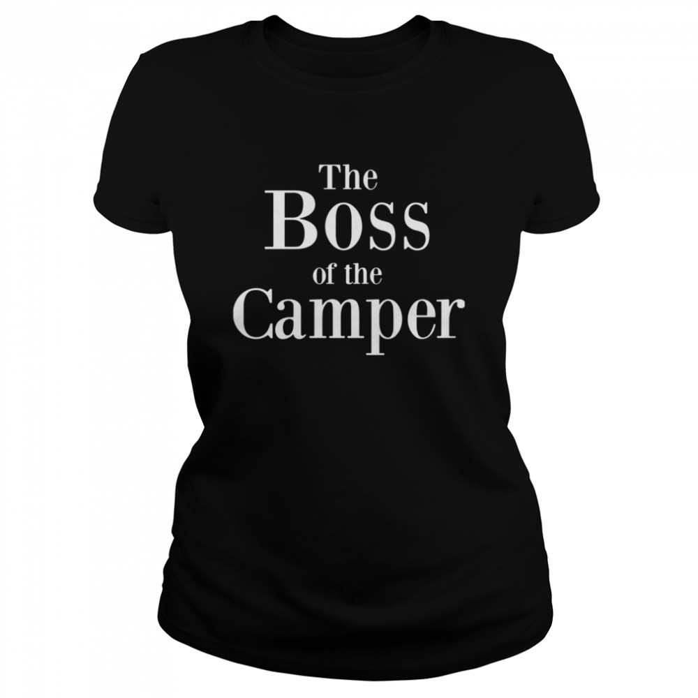 The Boss Of The Camper  Classic Women's T-shirt