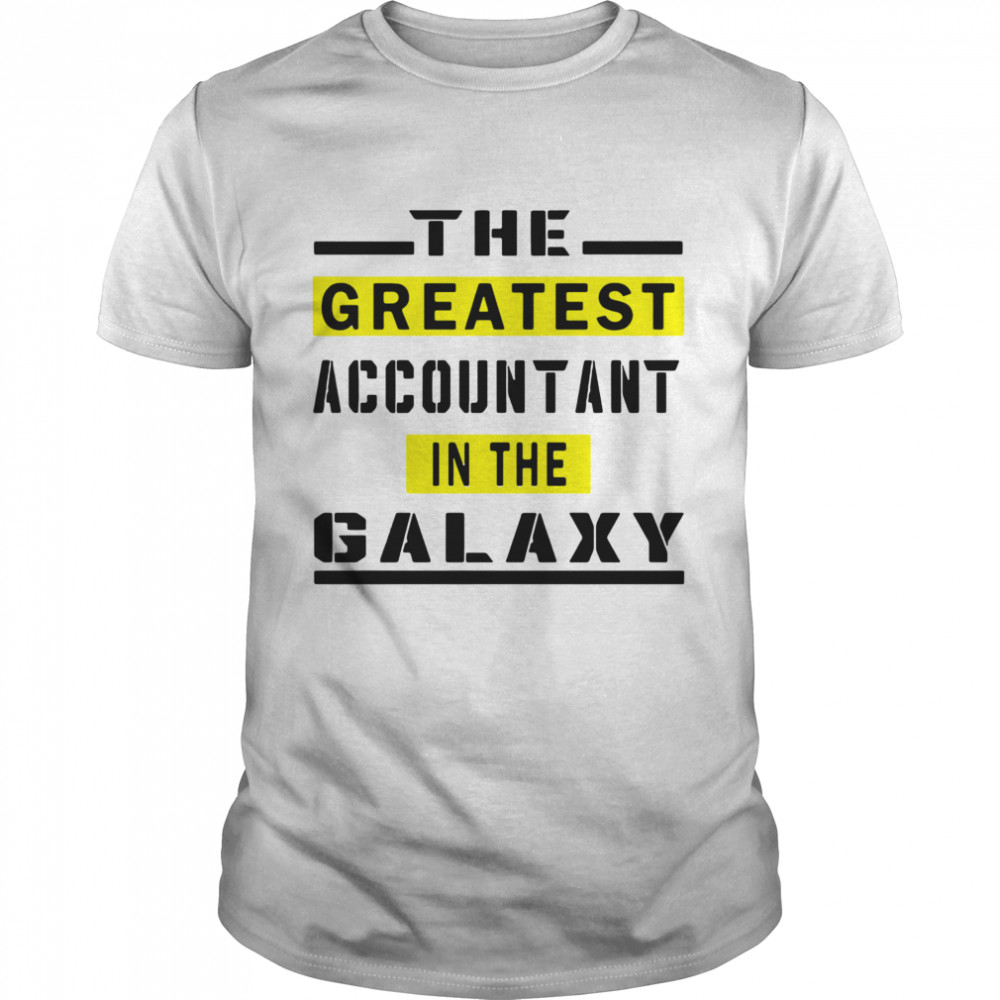 The Greatest Accountant In The Galaxy shirt