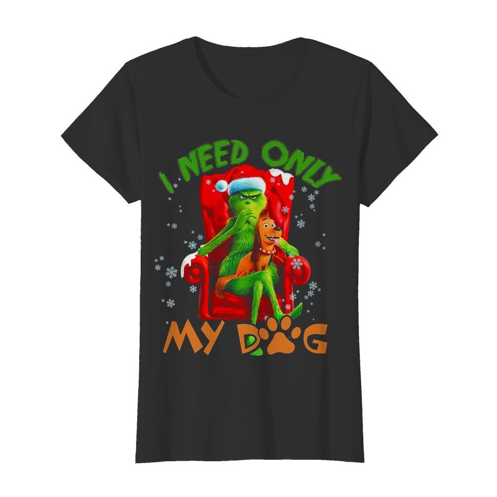 The Grinch Need Only My Dog Merry Christmas  Classic Women's T-shirt