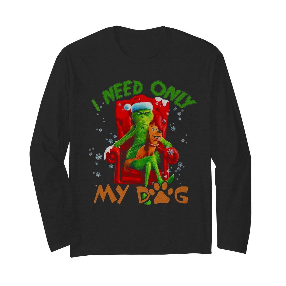 The Grinch Need Only My Dog Merry Christmas  Long Sleeved T-shirt 