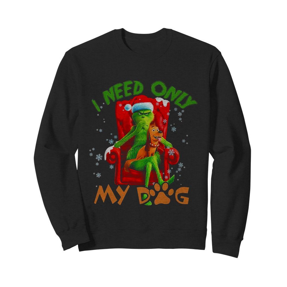 The Grinch Need Only My Dog Merry Christmas  Unisex Sweatshirt