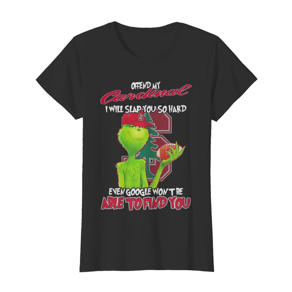 The Grinch Offend My Cardinal I Will Slap You So Hard Even Google Wont Be Able To Find You Christmas  Classic Women's T-shirt