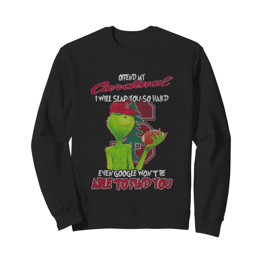 The Grinch Offend My Cardinal I Will Slap You So Hard Even Google Wont Be Able To Find You Christmas  Unisex Sweatshirt