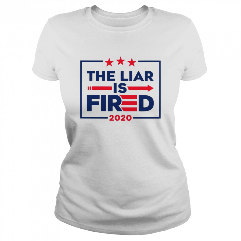 The Liar Is Fired 2020  Classic Women's T-shirt