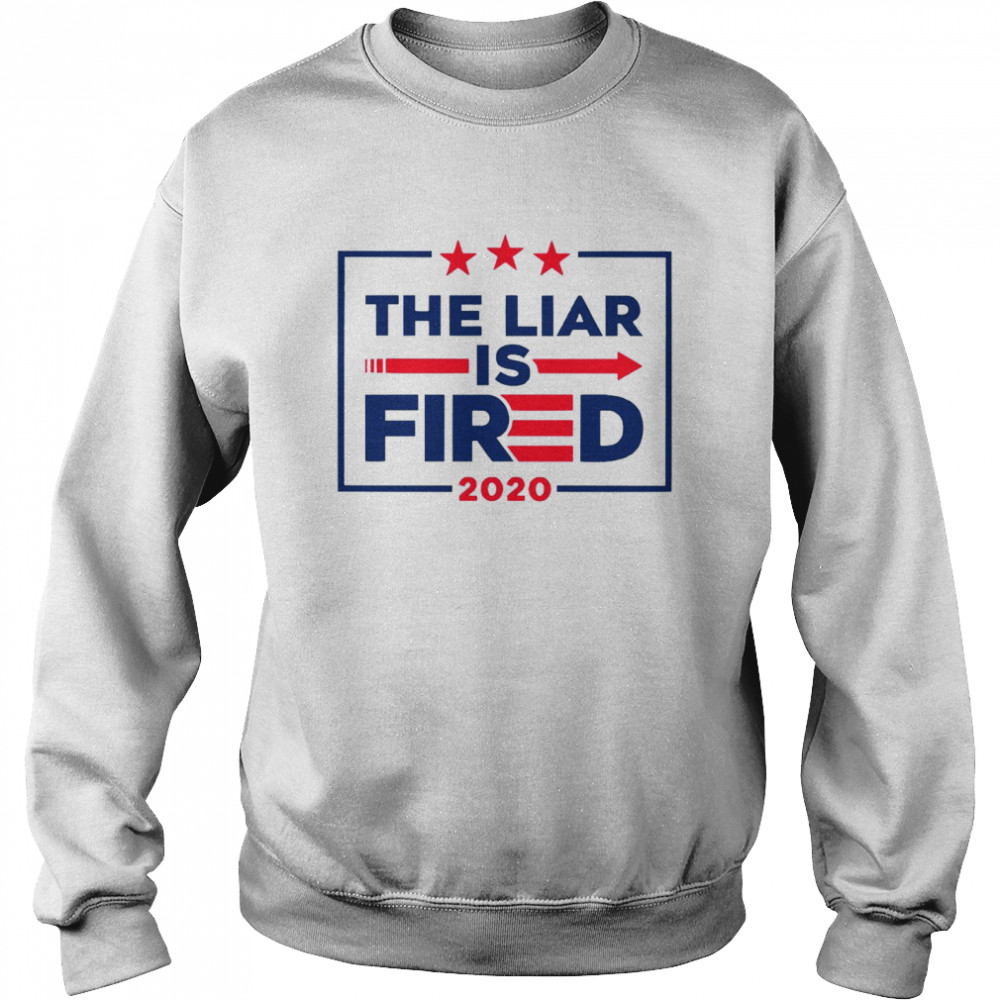 The Liar Is Fired 2020  Unisex Sweatshirt