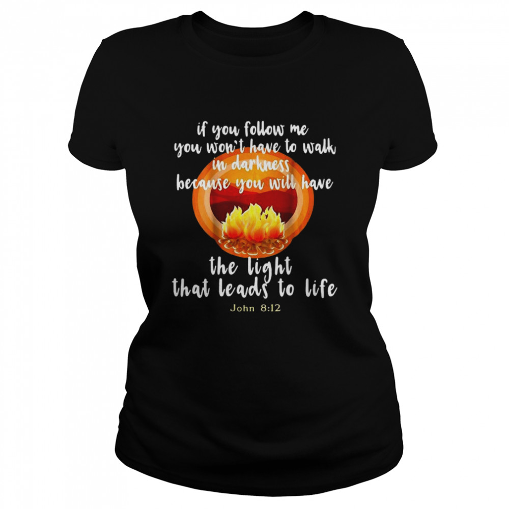 The Light That Leads To Life John 8-12 Christian  Classic Women's T-shirt