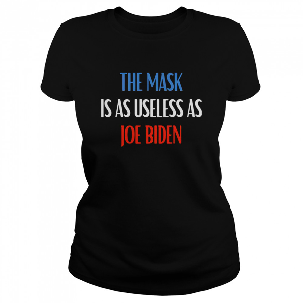 The Mask Is As Useless As Joe Biden  Classic Women's T-shirt