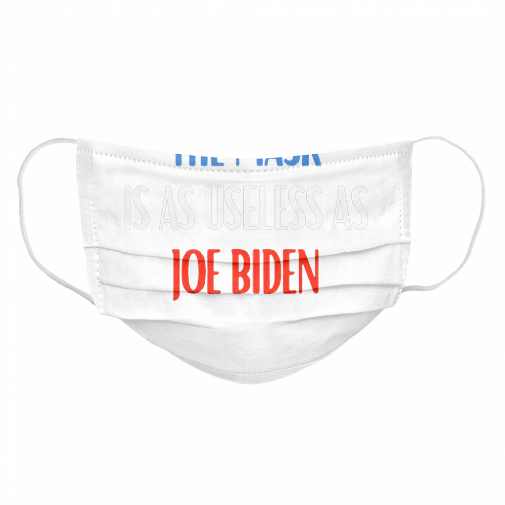 The Mask Is As Useless As Joe Biden  Cloth Face Mask