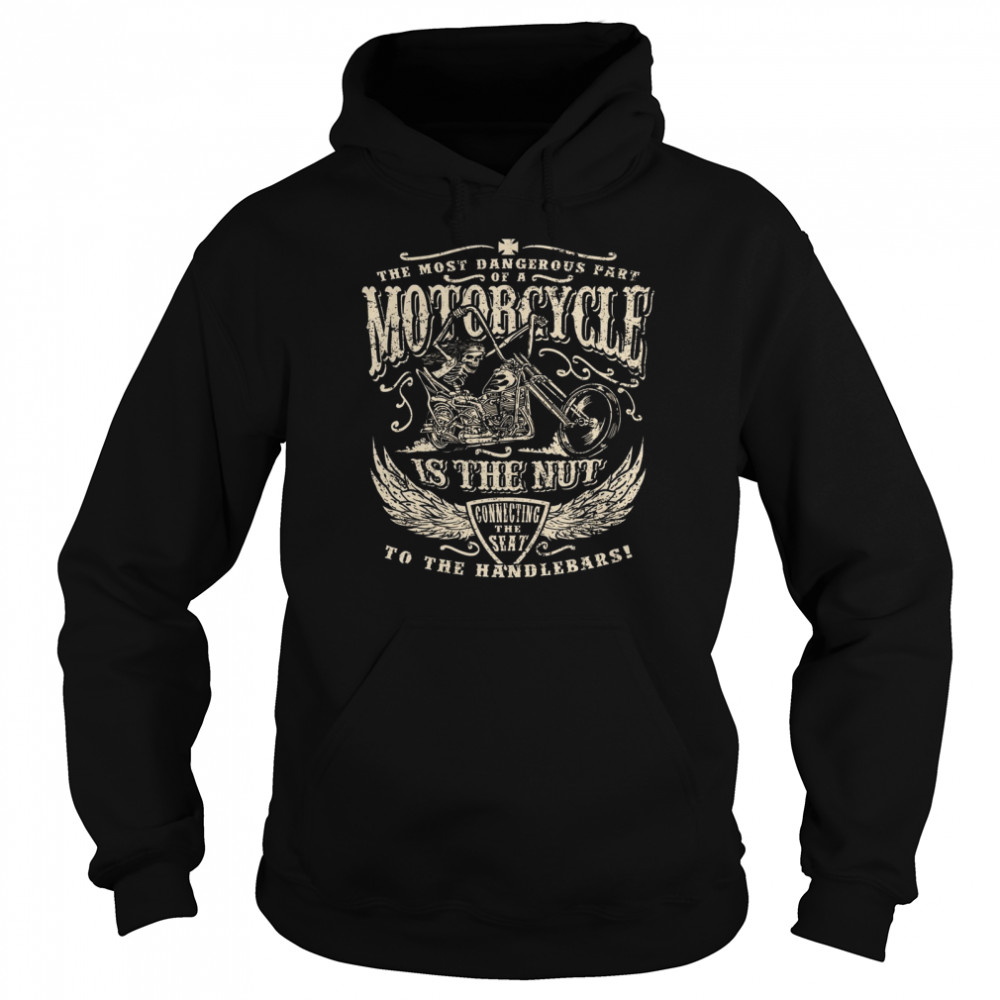 The Most Dangerous Part Motorcycle Is The Nu  Unisex Hoodie