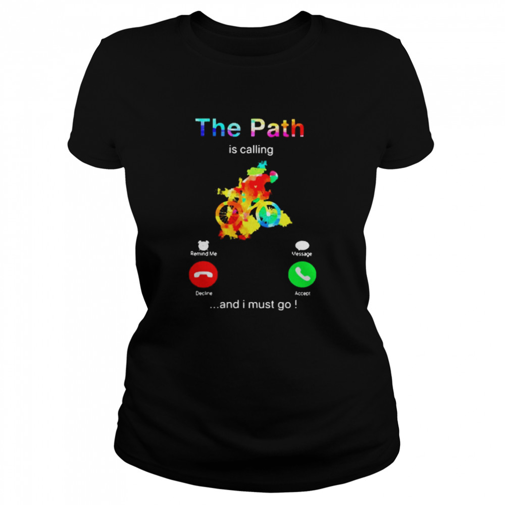 The Path is calling and I must go  Classic Women's T-shirt