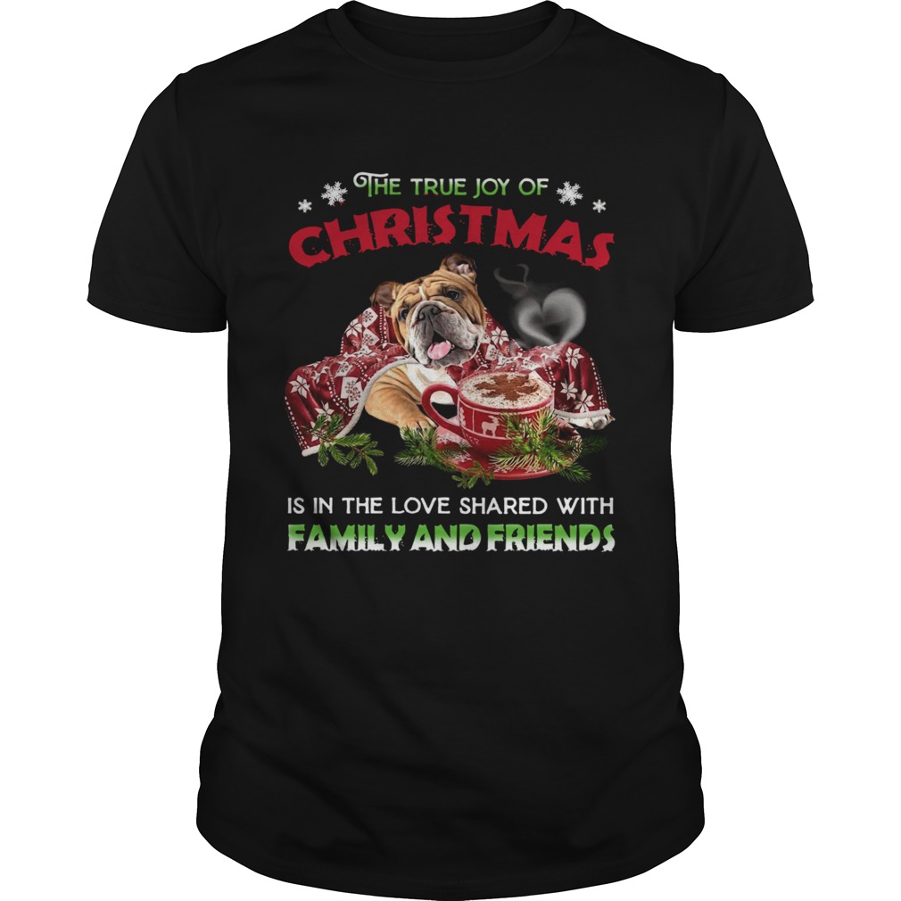 The True Joy Of Christmas Is In The Love Shared With Family And Friends shirt