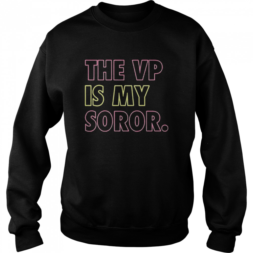 The VP Is My Soror  Unisex Sweatshirt