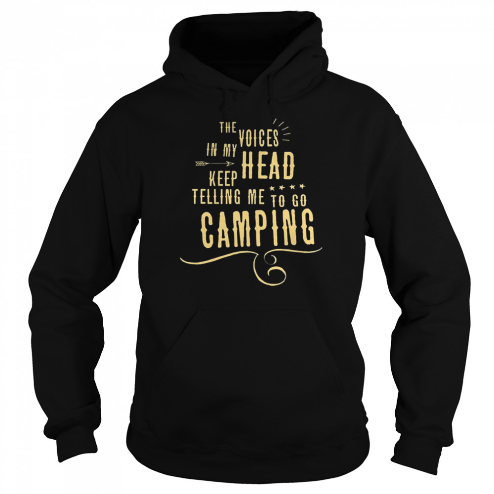 The Voices head keep telling me to go Camping  Unisex Hoodie