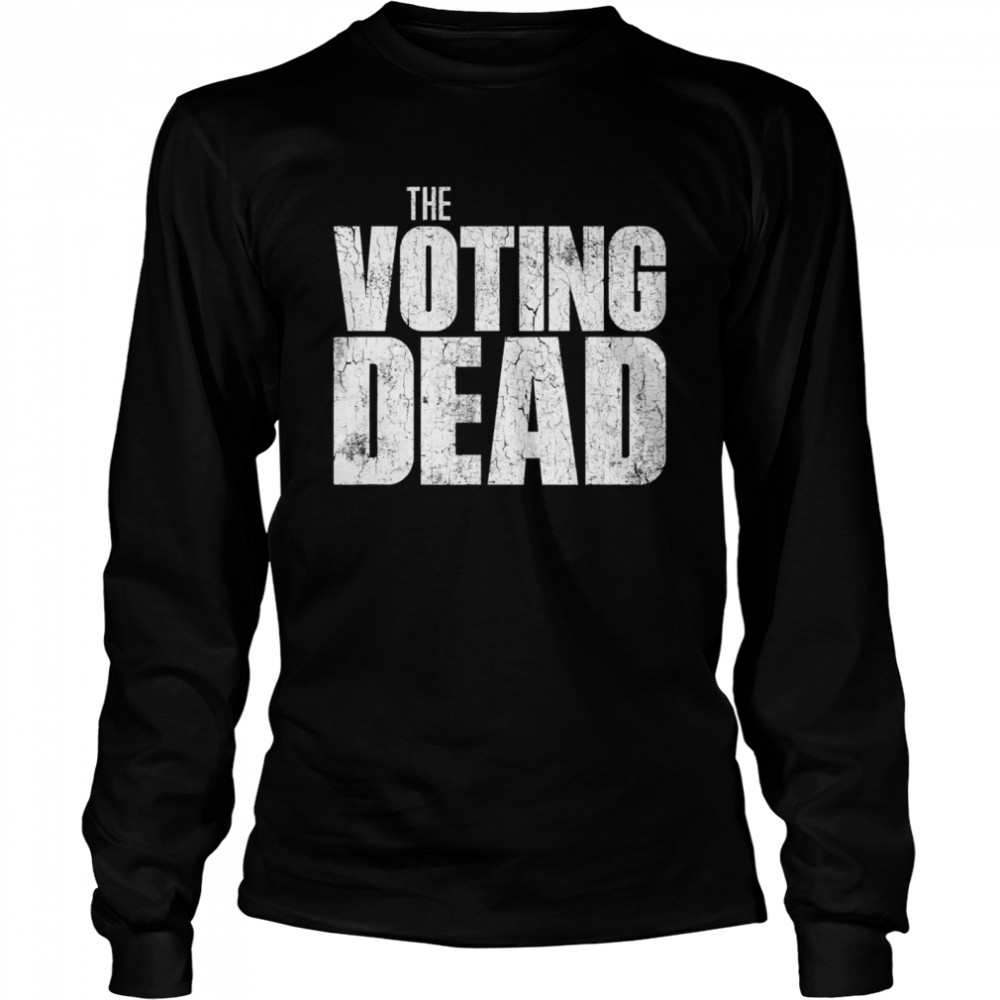 The Voting Dead Trump Maga Election  Long Sleeved T-shirt